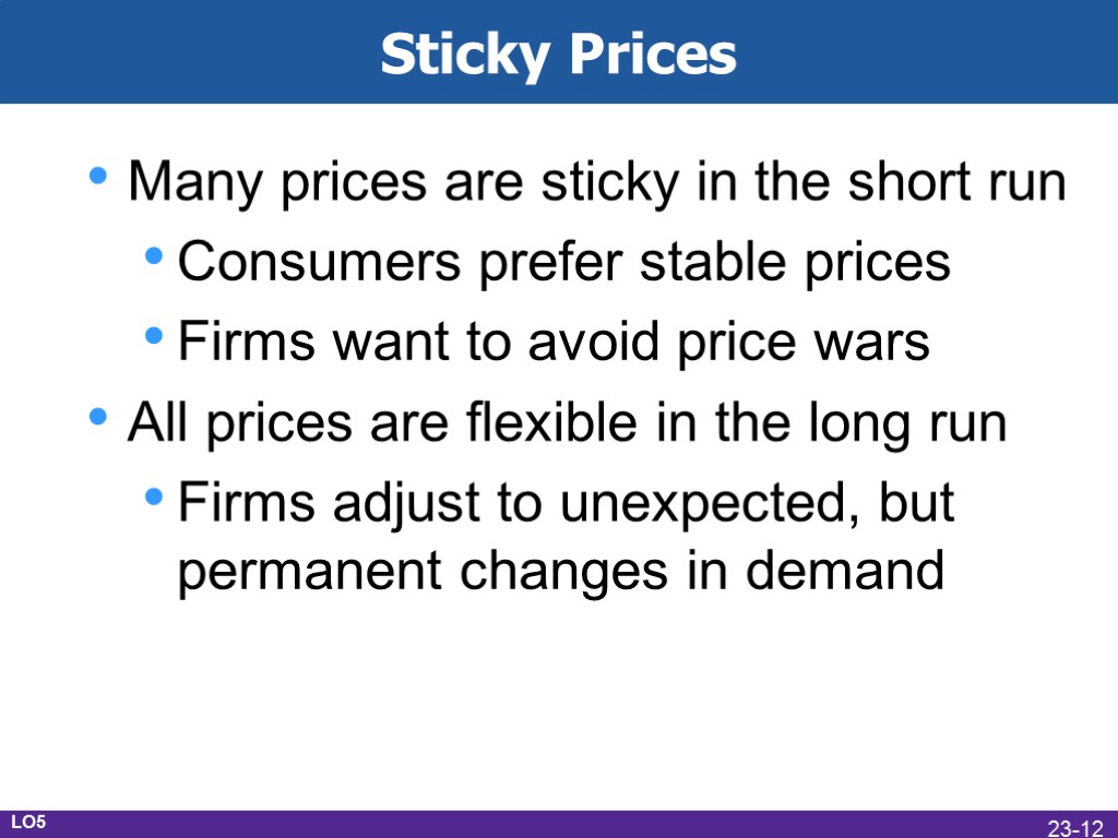 Sticky Prices Many prices are sticky in the short run Consumers prefer stable prices